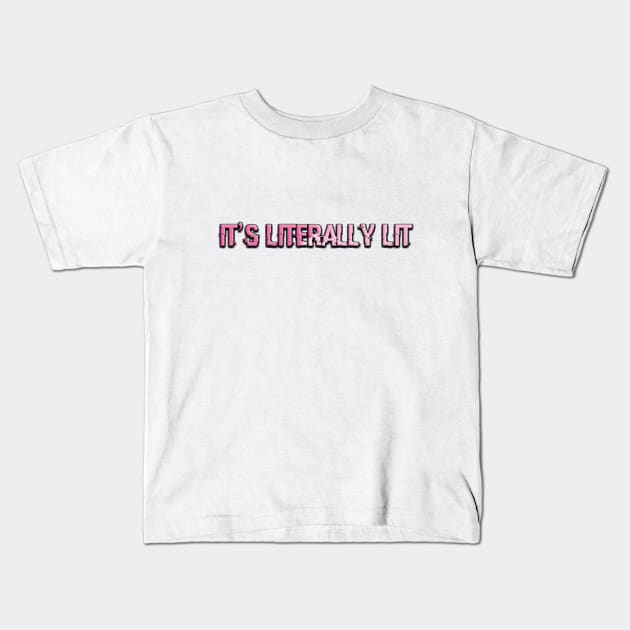 It's Literally Lit Kids T-Shirt by KiwiDoll